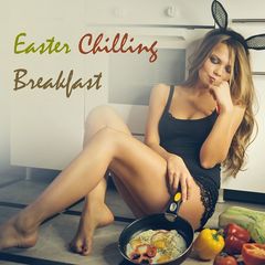Various Artists – Easter Chilling Breakfast (2018)