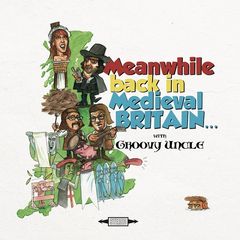 Groovy Uncle – Meanwhile Back In Medieval Britain… (2018)