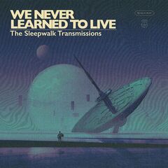 We Never Learned To Live – The Sleepwalk Transmissions (2019)