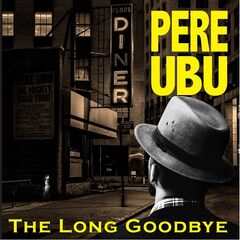 Pere Ubu – The Long Goodbye (2019)