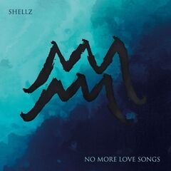 Shellz – No More Love Songs (2020)