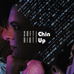 Soft Riot – Chin Up (2020)