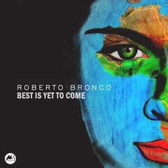 Roberto Bronco – Best Is yet to Come (2020)
