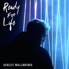 Ashley Wallbridge – Ready For Life (2021)