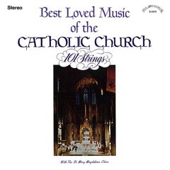 101 Strings Orchestra – Best Loved Music of the Catholic Church (with The St. Mary Magdalene Choir) (Remastered) (2021)
