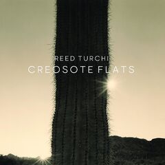 Reed Turchi – Creosote Flats (2021)