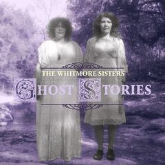 The Whitmore Sisters – Ghost Stories (2022)