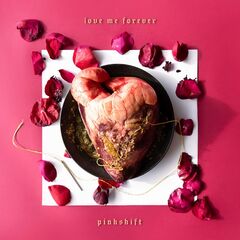 Pinkshift – Love Me Forever (2022)
