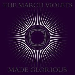 The March Violets – Made Glorious (2023)