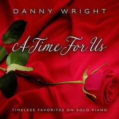 Danny Wright – A Time for Us: Timeless Favorites on Solo Piano (2023)