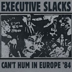 Executive Slacks – Can’t Hum In Europe ’84 (2023)