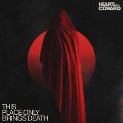 Heart of a Coward – This Place Only Brings Death (2023)