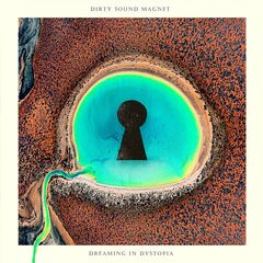 Dirty Sound Magnet – Dreaming In Dystopia (2023)