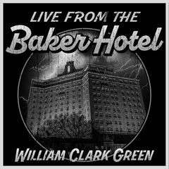 William Clark Green – Live from the Baker Hotel (2023)