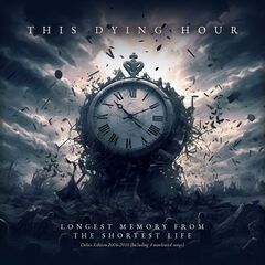 This Dying Hour – Longest Memory From The Shortest Life: Delux Edition (2023)
