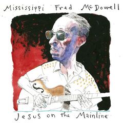 Mississippi Fred McDowell – Jesus On The Mainline (2023)