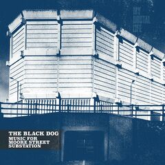 The Black Dog – Music For Moore Street Substation (2023)