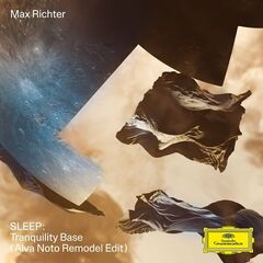 Max Richter – Sleep: Tranquility Base (Alva Noto Remodel) (2023)