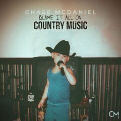 Chase McDaniel – Blame It All On Country Music (2024)