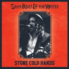 Sean Riley & The Water – Stone Cold Hands (2024)