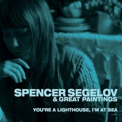 Spencer Segelov & Great Paintings – You’re a Lighthouse, I’m at Sea (2024)