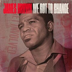 James Brown – We Got To Change (2024)