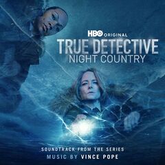 Vince Pope – True Detective: Night Country (Soundtrack from the HBO® Original Series) (2024)