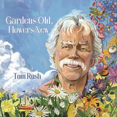 Tom Rush – Gardens Old, Flowers New (2024)